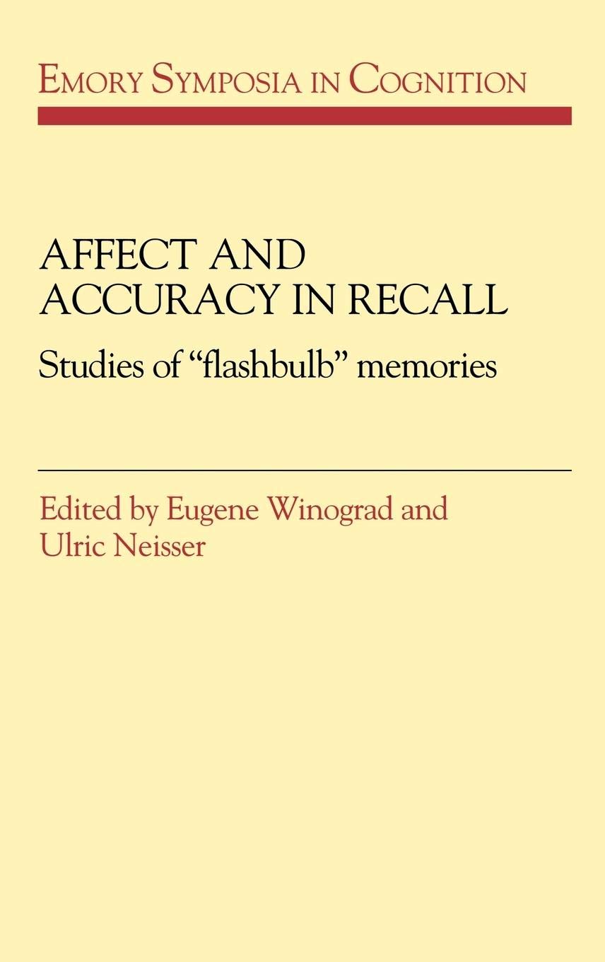 Affect And Accuracy In Recall: Studies Of 'Flashbulb' Memories (Emory Symposia In Cognition, Series Number 4),New