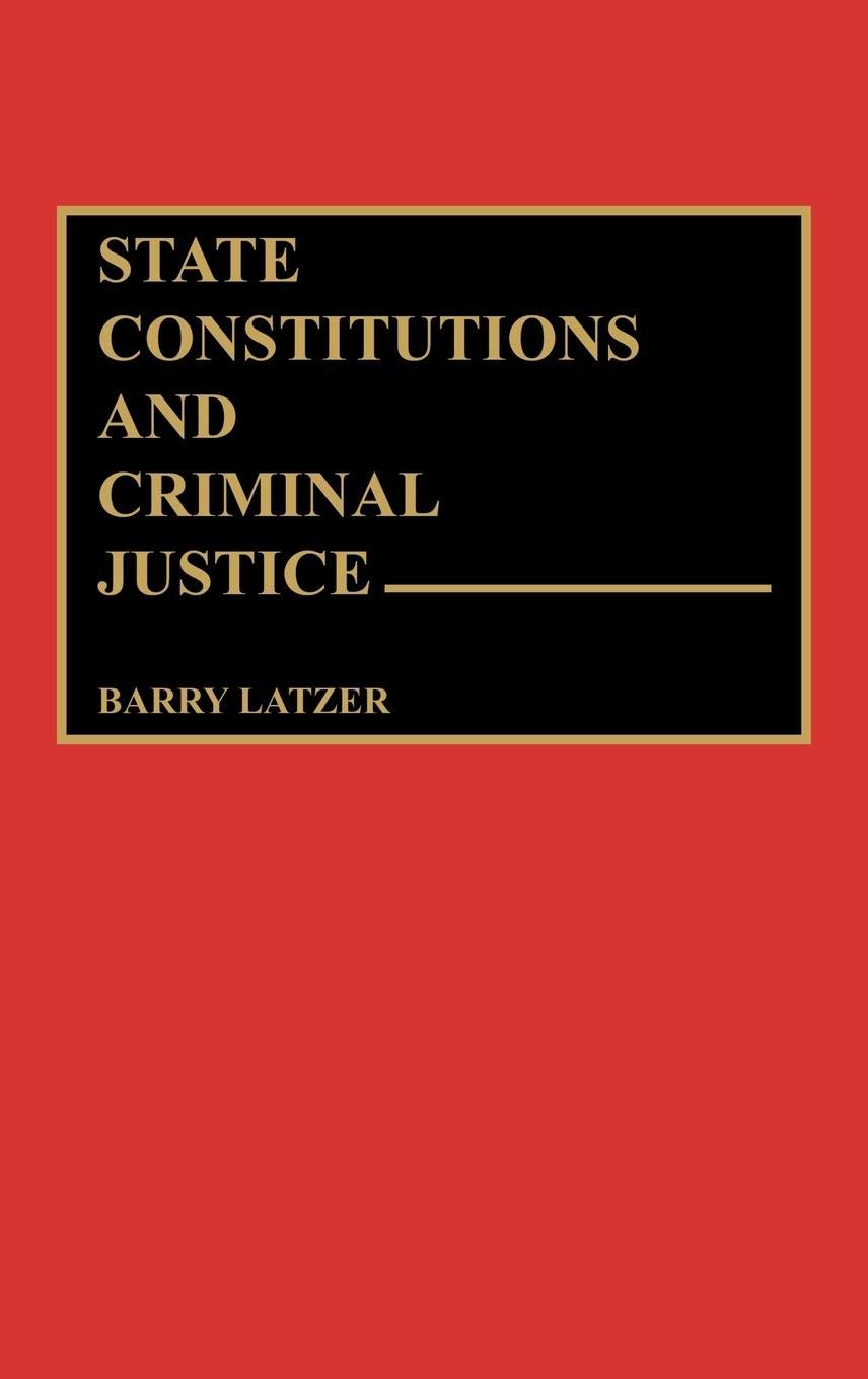 State Constitutions And Criminal Justice (Contributions In Legal Studies),Used