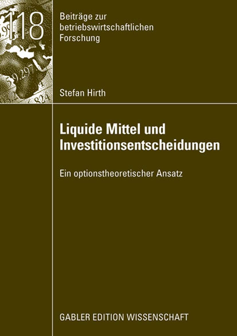 Liquide Mittel und Investitionsentscheidungen: Ein optionstheoretischer Ansatz (Beitrge zur betriebswirtschaftlichen Forschung, ,New