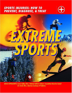 Extreme Sports (Sports Injuries: How to Prevent, Diagnose & Treat),Used