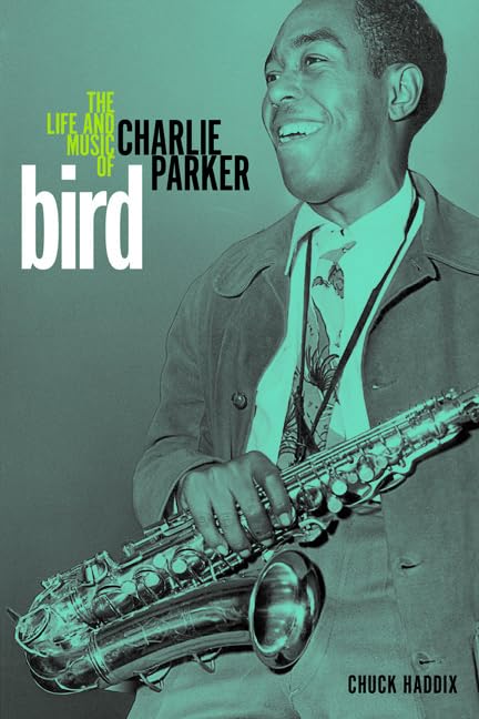 Bird: The Life And Music Of Charlie Parker (Music In American Life)