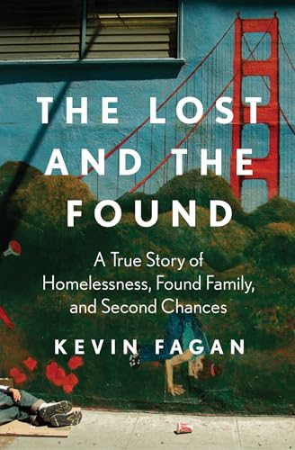 The Lost And The Found: A True Story Of Homelessness, Found Family, And Second Chances