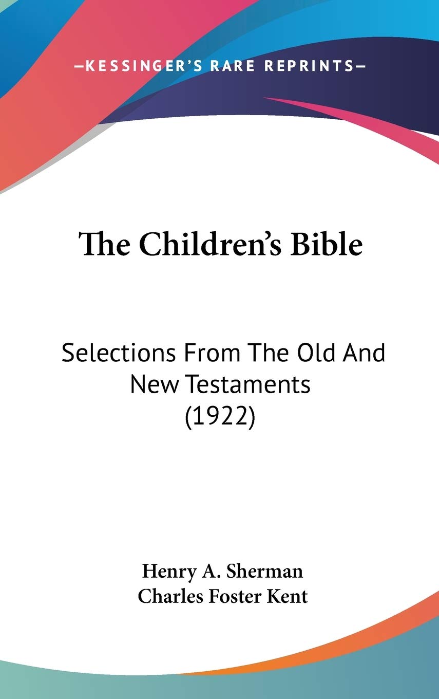 The Children'S Bible: Selections From The Old And New Testaments (1922),Used