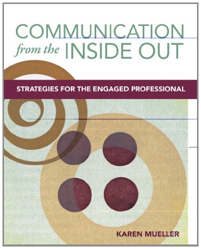 Communication from the Inside Out: Strategies for the Engaged Professional,Used