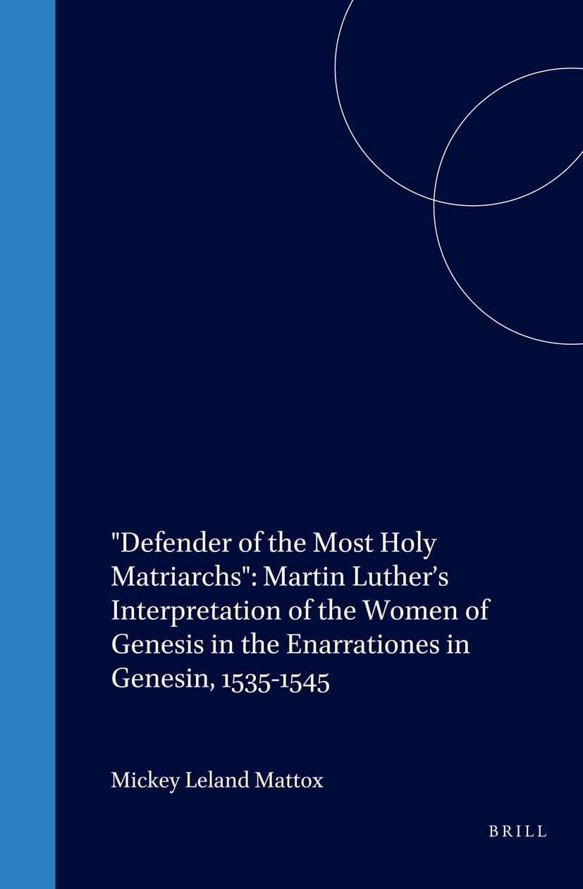 Defender of the Most Holy Matriarchs: Martin Luther's Interpretation of the Women of Genesis in the Enarrationes in Genesin, 153,Used