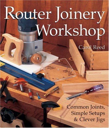 Router Joinery Workshop: Common Joints, Simple Setups & Clever Jigs,Used