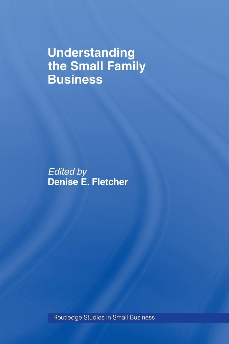 Understanding The Small Family Business (Routledge Studies In Entrepreneurship And Small Business),New