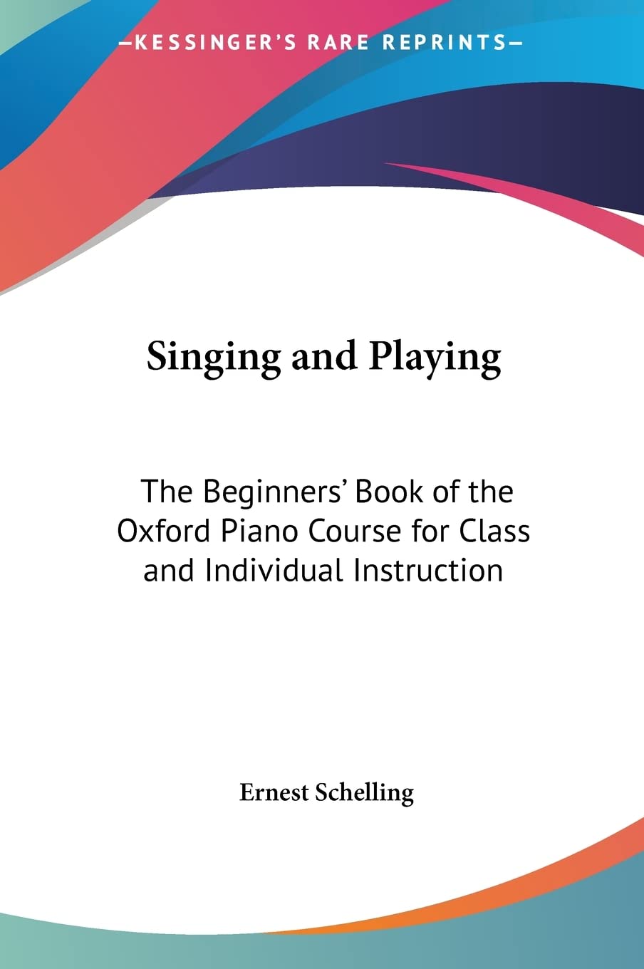 Singing and Playing: The Beginners' Book of the Oxford Piano Course for Class and Individual Instruction,New