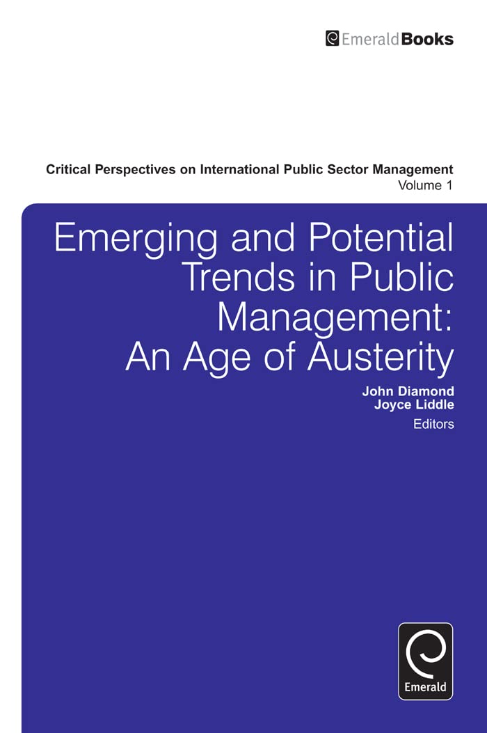 Emerging and Potential Trends in Public Management: An Age of Austerity (Critical Perspectives on International Public Sector Ma,Used