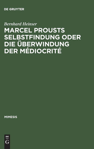Marcel Prousts Selbstfindung oder Die berwindung der Mdiocrit: Versuch einer Deutung des 'SainteBeuve'Essai (Mimesis, 13) ,Used