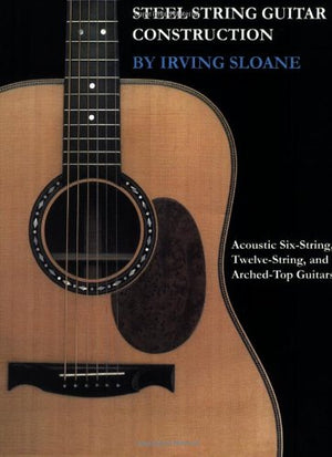 SteelString Guitar Construction: Acoustic SixString, TwelveString, and ArchedTop Guitars,Used