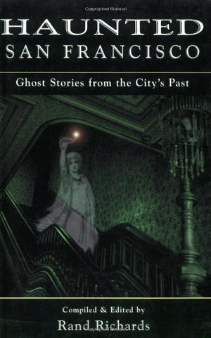 Haunted San Francisco: Ghost Stories From the City's Past,Used