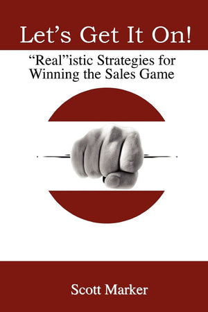 Let's Get It On!: Realistic Strategies For Winning The Sales Game,New