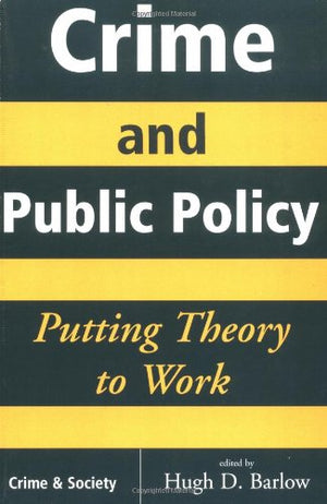 Crime And Public Policy: Putting Theory To Work (Crime & Society Series),Used