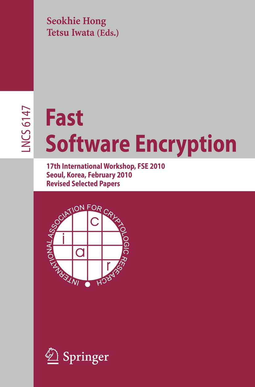 Fast Software Encryption: 17th International Workshop, FSE 2010, Seoul, Korea, February 710, 2010 Revised Selected Papers (Lect,New