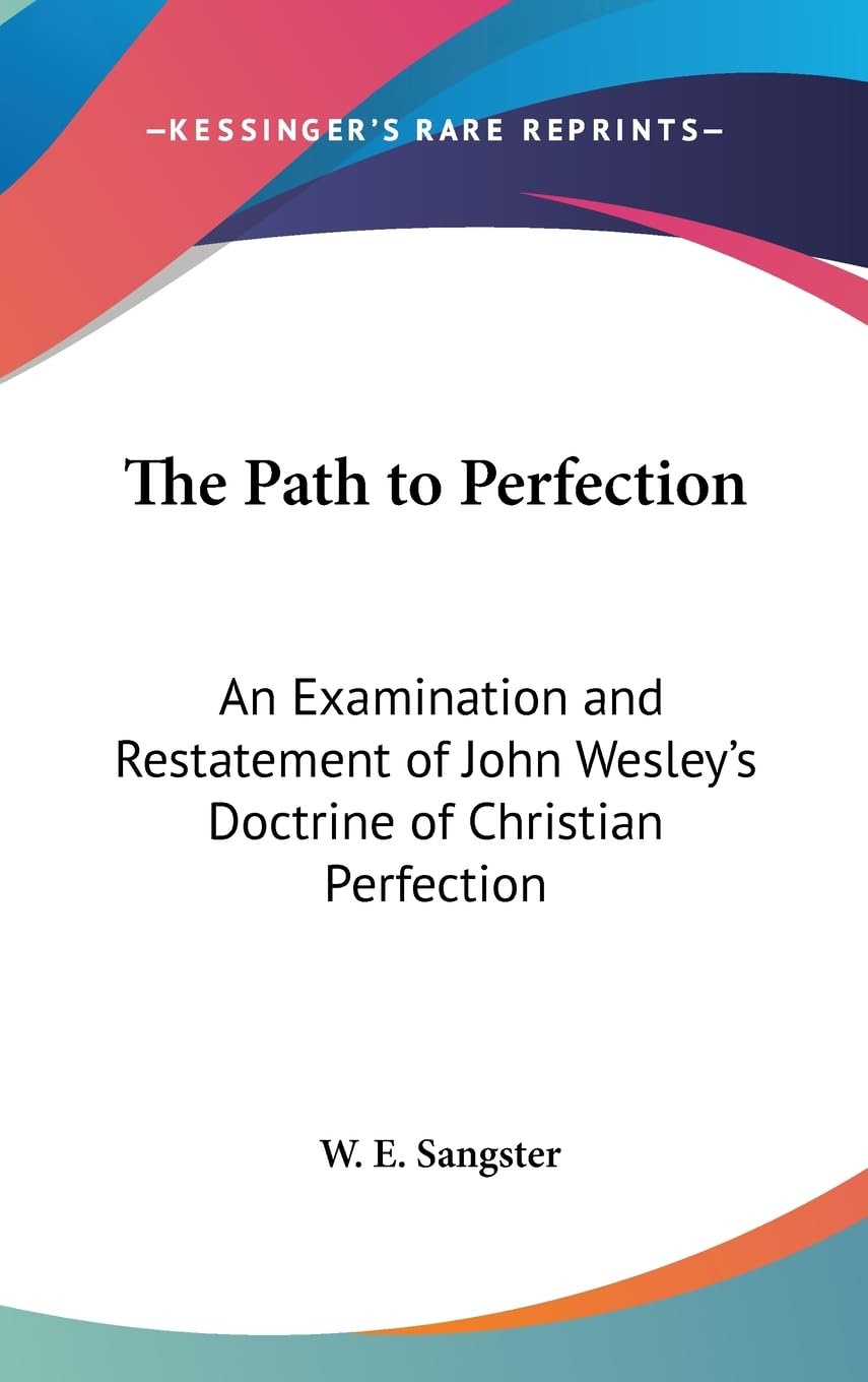 The Path To Perfection: An Examination And Restatement Of John Wesley'S Doctrine Of Christian Perfection,Used