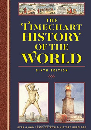 The Timechart History Of The World 6Th Edition: Over 6000 Years Of World History Unfolded