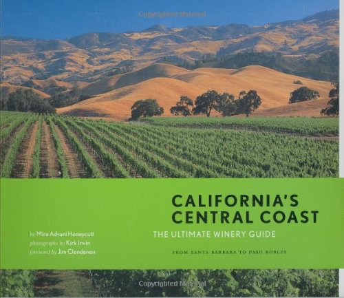California'S Central Coast: The Ultimate Winery Guide: From Santa Barbara To Paso Robles