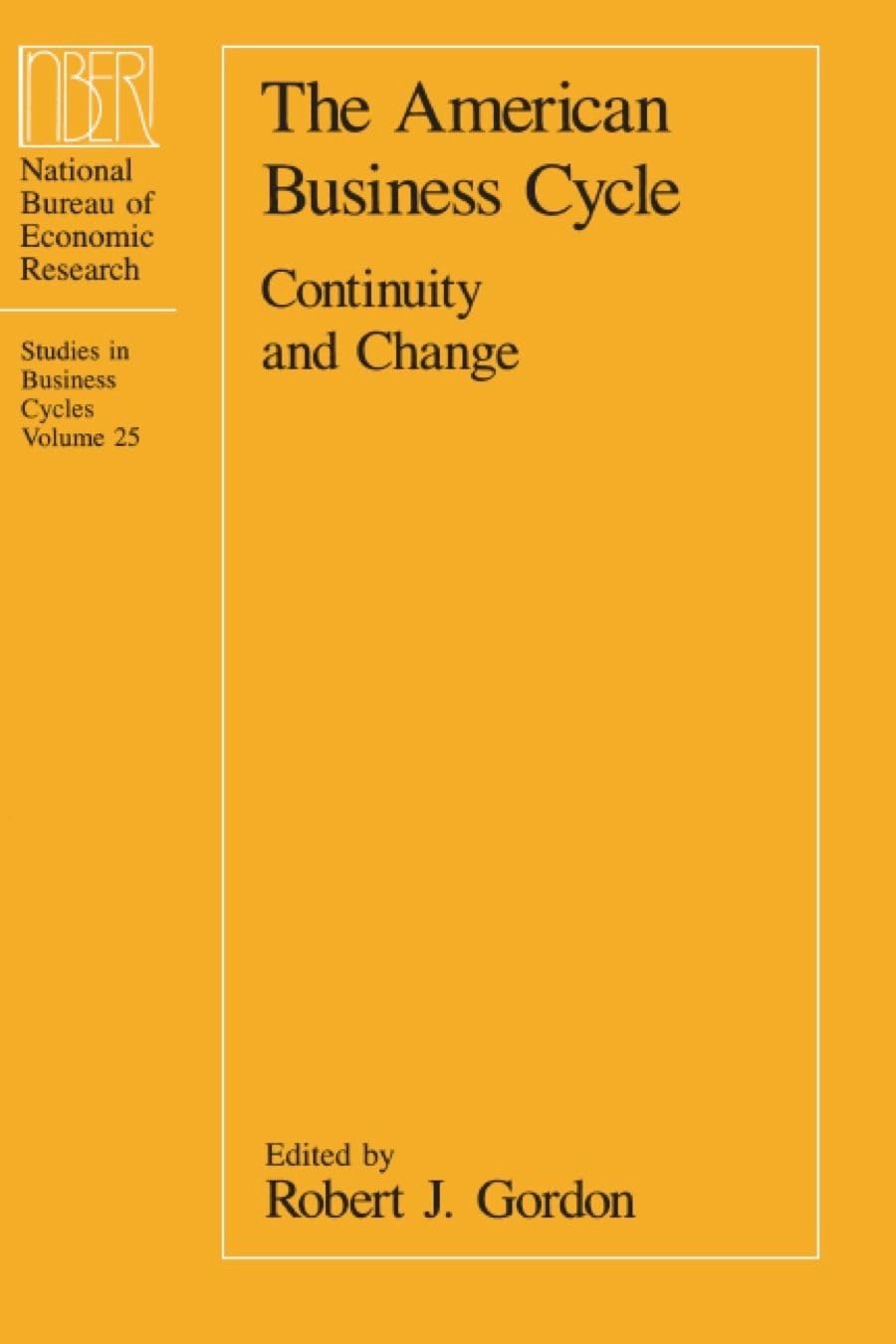 The American Business Cycle: Continuity And Change (National Bureau Of Economic Research Conference Report)