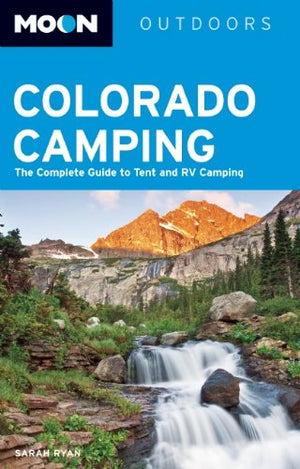 Moon Outdoors Colorado Camping: The Complete Guide to Tent and RV Camping,Used