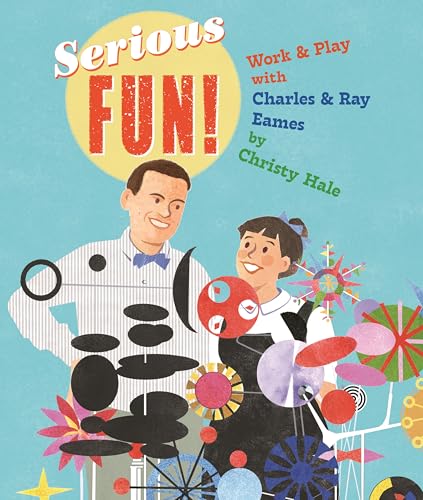 Serious Fun!: Work & Play With Charles & Ray Eames