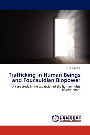 Trafficking in Human Beings and Foucauldian Biopower: A case study in the expansion of the human rights phenomenon,Used