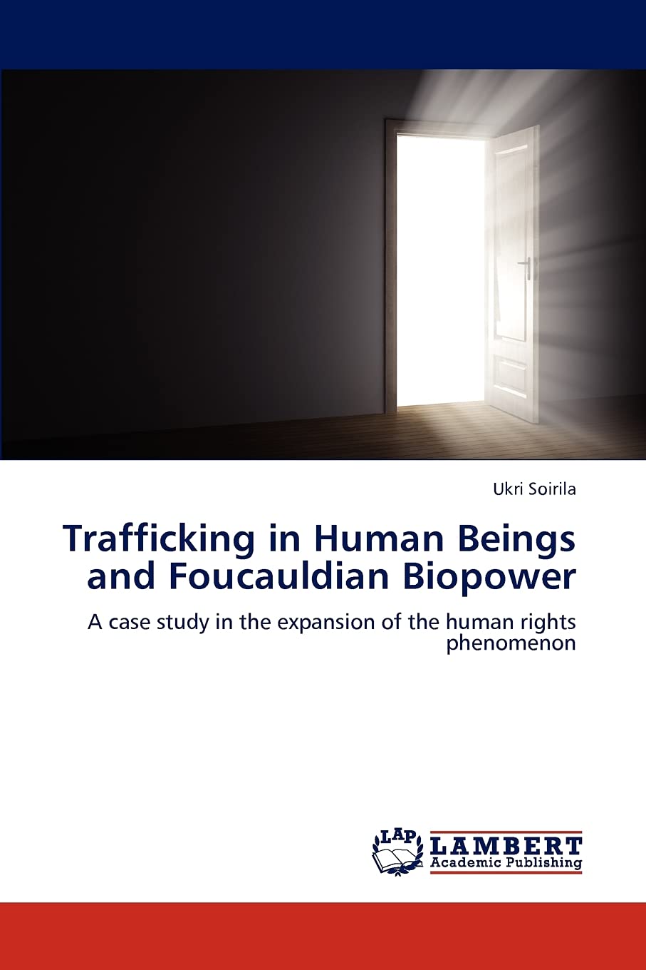 Trafficking in Human Beings and Foucauldian Biopower: A case study in the expansion of the human rights phenomenon,Used