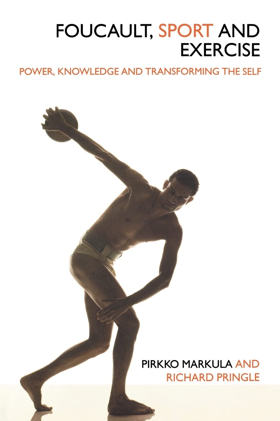 Foucault, Sport And Exercise: Power, Knowledge And Transforming The Self,New