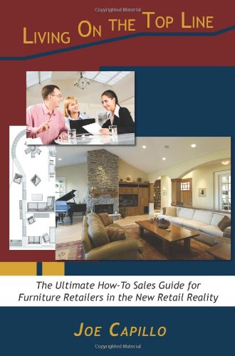 Living on the Top Line: The Ultimate HowTo Sales Guide for Furniture Retailers in the New Retail Reality,Used