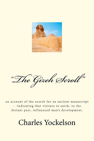 The Gizeh Scroll': An Account Of The Search For An Ancient Manuscript  Indicating That Visitors To Earth, In The Distant Past,,Used