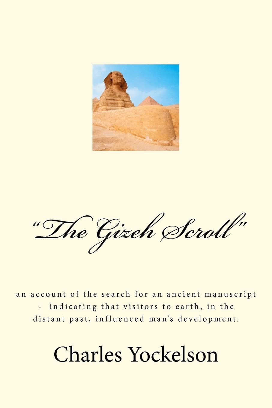 The Gizeh Scroll': An Account Of The Search For An Ancient Manuscript  Indicating That Visitors To Earth, In The Distant Past,,Used