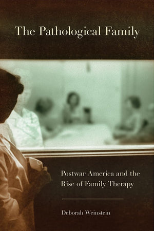 The Pathological Family: Postwar America and the Rise of Family Therapy (Cornell Studies in the History of Psychiatry),Used
