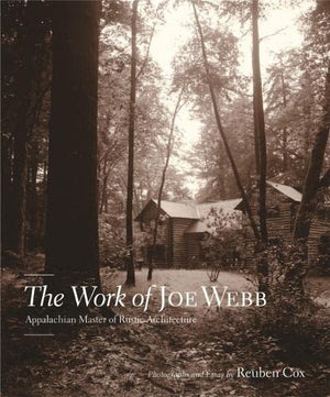 The Work Of Joe Webb: Appalachian Master Of Rustic Architecture,Used