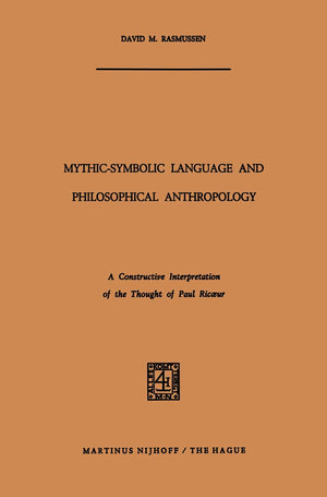MythicSymbolic Language and Philosophical Anthropology: A Constructive Interpretation of the Thought of Paul Ricur,Used