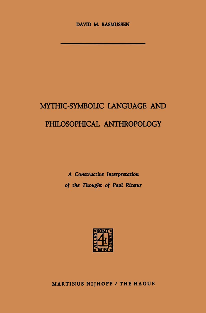 MythicSymbolic Language and Philosophical Anthropology: A Constructive Interpretation of the Thought of Paul Ricur,Used