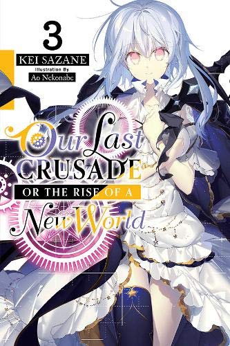 Our Last Crusade Or The Rise Of A New World, Vol. 3 (Light Novel) (Our Last Crusade Or The Rise Of A New World, 3)