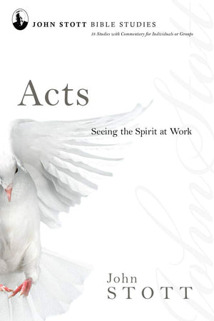 Acts: Seeing the Spirit at Work (John Stott Bible Studies),New