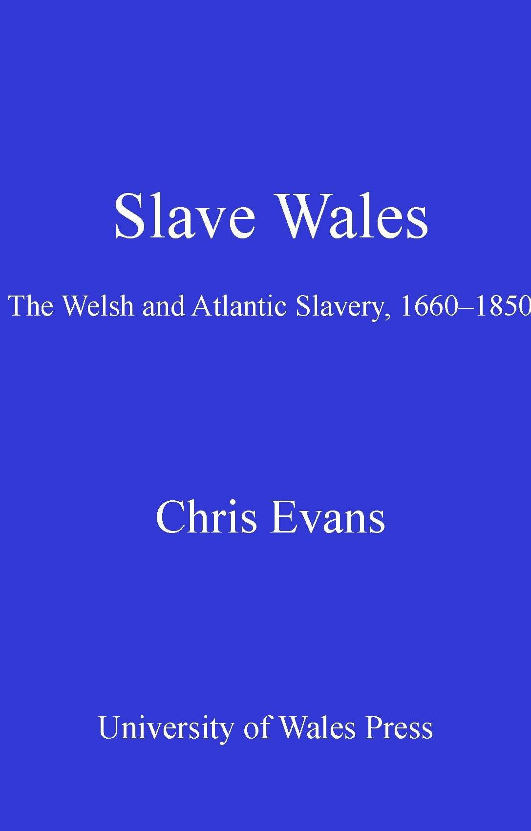 Slave Wales: The Welsh and Atlantic Slavery, 16601850,Used