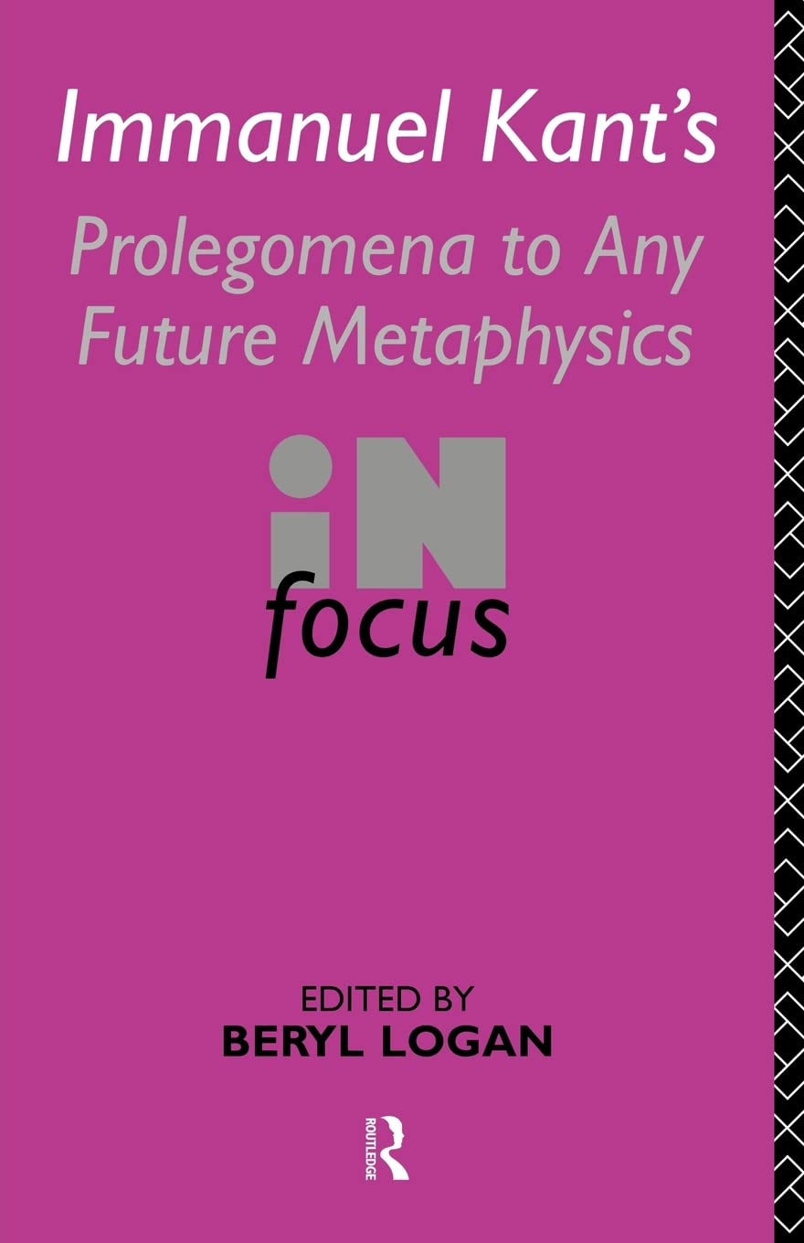 Immanuel Kant'S Prolegomena To Any Future Metaphysics In Focus (Philosophers In Focus)