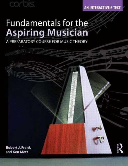Fundamentals for the Aspiring Musician: A Preparatory Course for Music Theory,New
