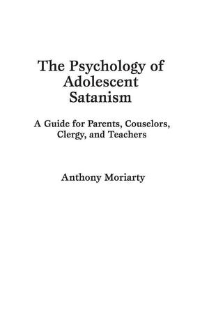 The Psychology of Adolescent Satanism: A Guide for Parents, Counselors, Clergy, and Teachers,Used