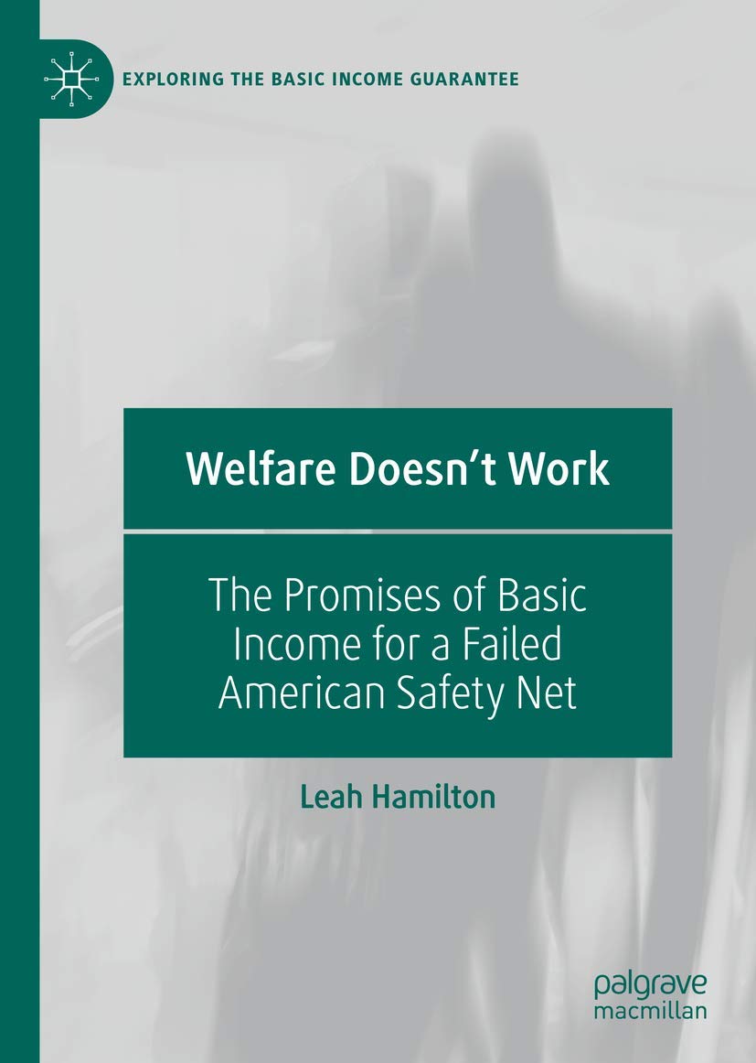 Welfare Doesn't Work: The Promises of Basic Income for a Failed American Safety Net (Exploring the Basic Income Guarantee),Used