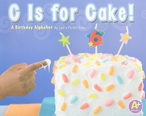 C Is for Cake!: A Birthday Alphabet (A+: Alphabet Fun),New