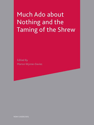Much Ado About Nothing And The Taming Of The Shrew (New Casebooks)