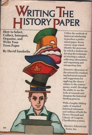 Writing the History Paper: How to Select, Collect, Interpret, Organize, and Write Your Term Paper,Used