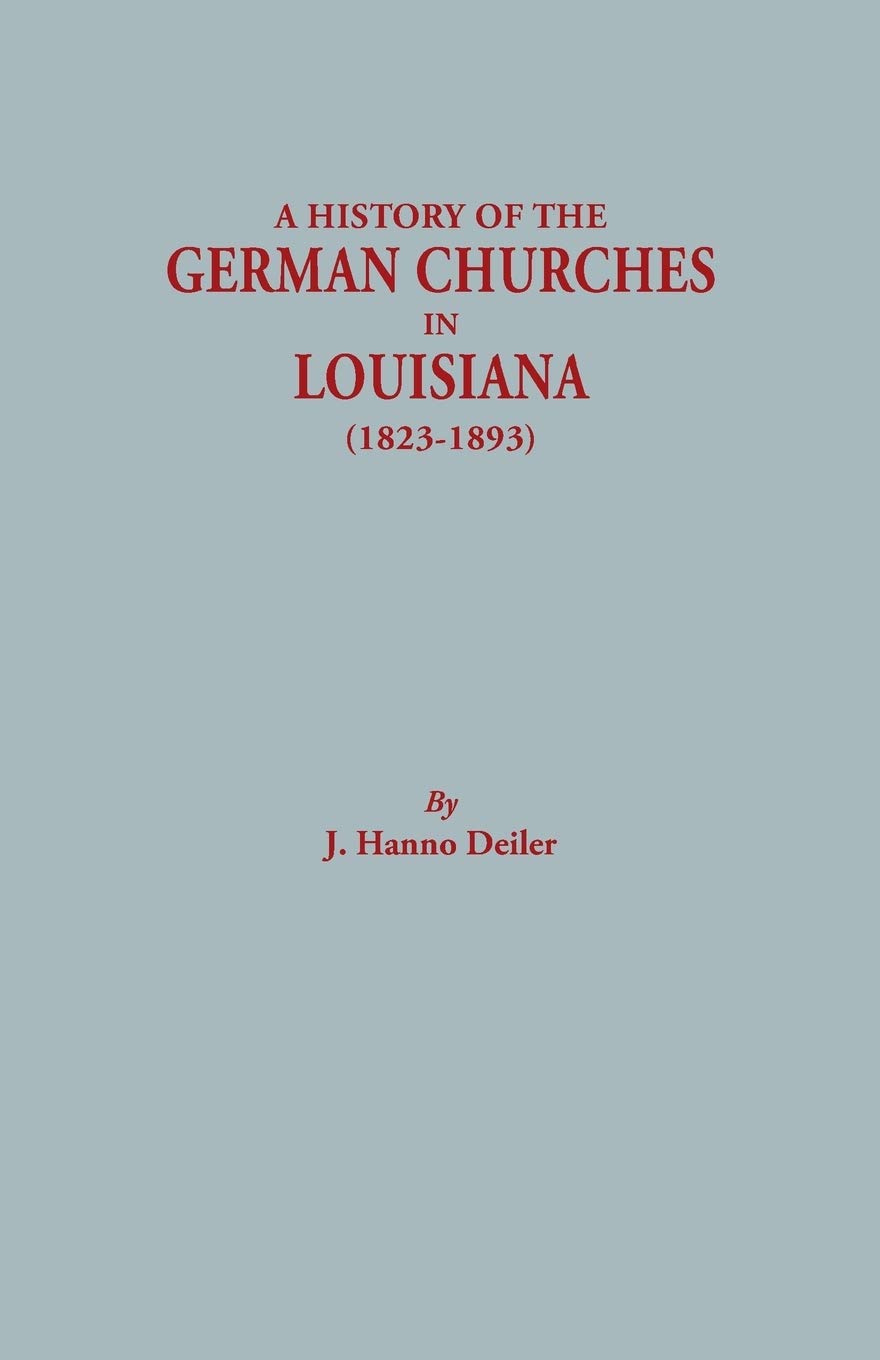 History of the German Churches in Louisiana (18231893). GermanAmerican Tricentennial, 16831983,Used