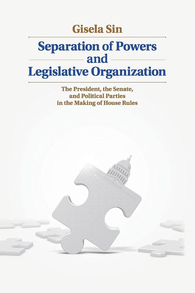 Separation of Powers and Legislative Organization: The President, the Senate, and Political Parties in the Making of House Rules,Used