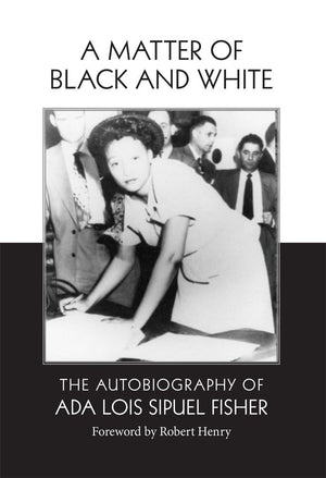 A Matter Of Black And White: The Autobiography Of Ada Lois Sipuel Fisher,New