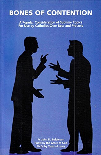 The bones of contention : a popular consideration of sublime topics for use by Catholics over beer and pretzels,Used