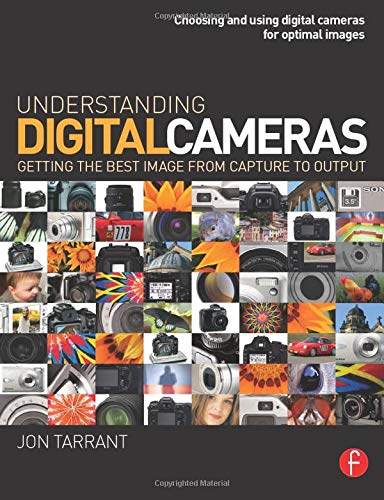 Understanding Digital Cameras: Getting the Best Image from Capture to Output,Used